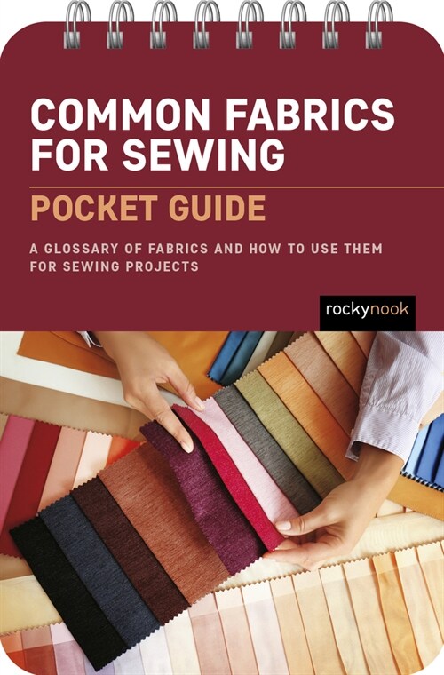 Common Fabrics for Sewing: Pocket Guide: A Glossary of Fabrics and How to Use Them for Sewing Projects (Spiral)