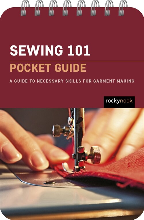 Sewing 101: Pocket Guide: A Guide to Necessary Skills for Garment Making (Spiral)