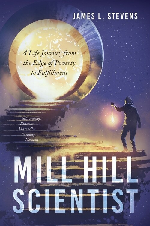 Mill Hill Scientist: A Life Journey from the Edge of Poverty to Fulfillment (Paperback)