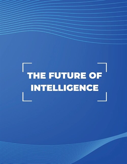 The Future of Intelligence: Exploring the Possibilities of AI (Paperback)