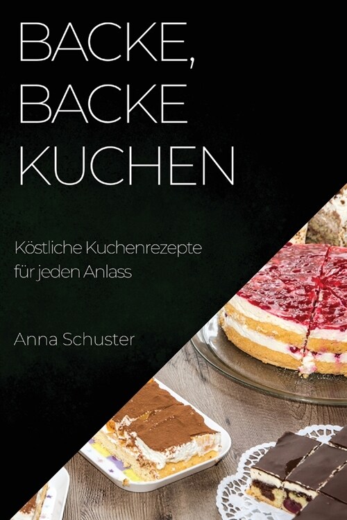 Backe, backe Kuchen: K?tliche Kuchenrezepte f? jeden Anlass (Paperback)