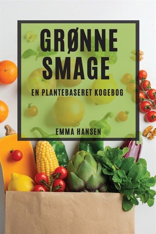 Gr?ne Smage: En Plantebaseret Kogebog (Paperback)