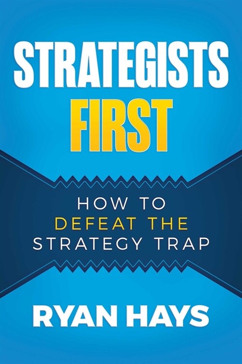 Strategists First: How to Defeat the Strategy Trap (Paperback)