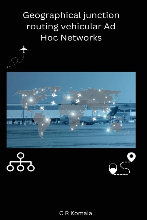 Geographical junction routing vehicular Ad Hoc Networks (Paperback)
