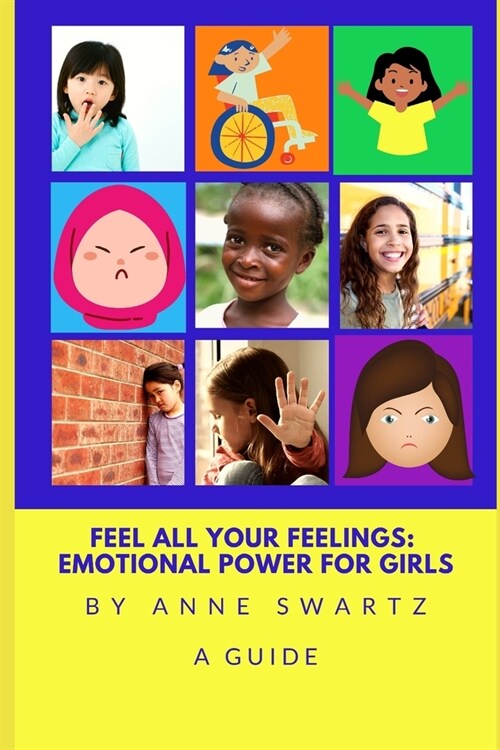 Feel All Your Feelings: Emotional Power For Girls (Paperback)