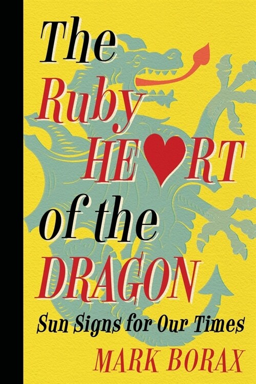 The Ruby Heart of the Dragon: Sun Signs for our Times (Paperback)