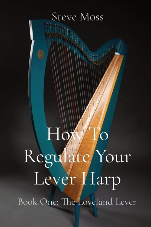 How To Regulate Your Lever Harp: Book One: The Loveland Lever (Paperback)