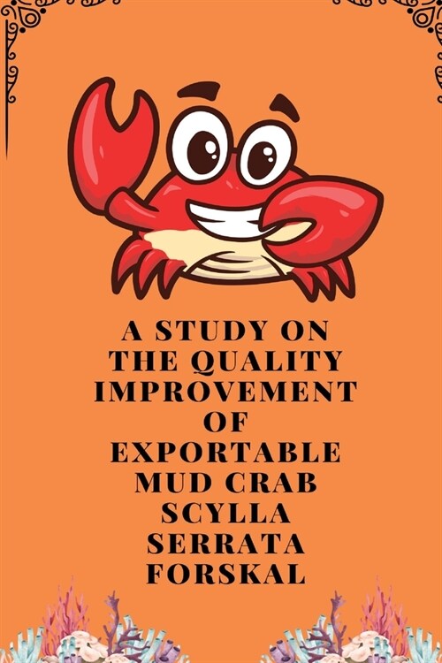 A study on the quality improvement of exportable mud crab scylla serrata forskal (Paperback)