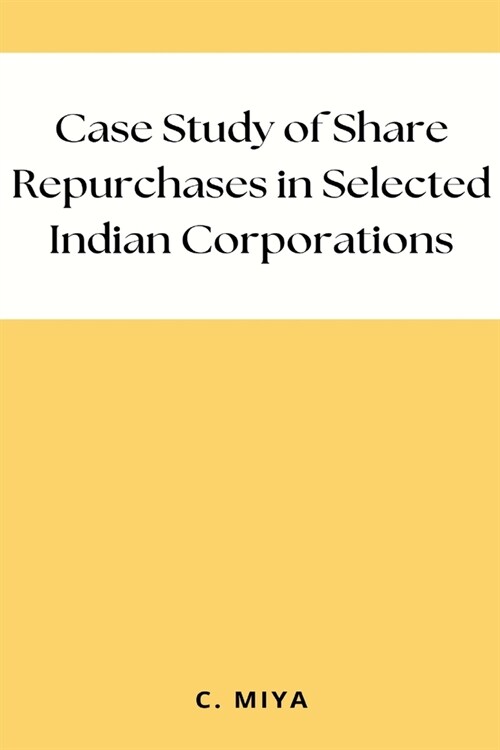Case Study of Share Repurchases in Selected Indian Corporations (Paperback)