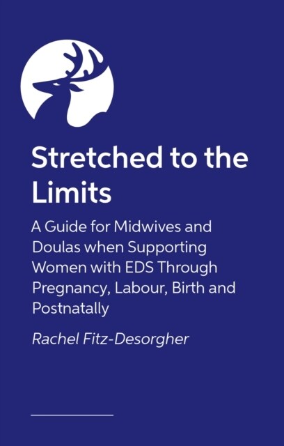 Stretched to the Limits : Supporting Women with Hypermobile Ehlers-Danlos Syndrome (hEDS) Through Pregnancy, Labour, and Postnatally (Paperback)