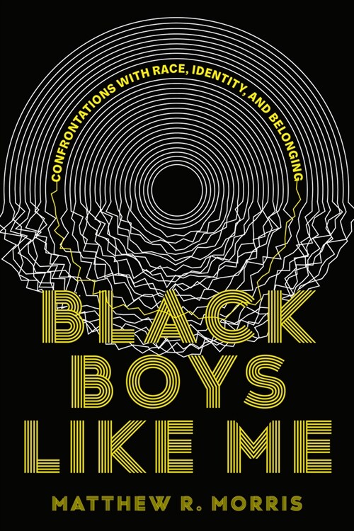 Black Boys Like Me: Confrontations with Race, Identity, and Belonging (Hardcover)