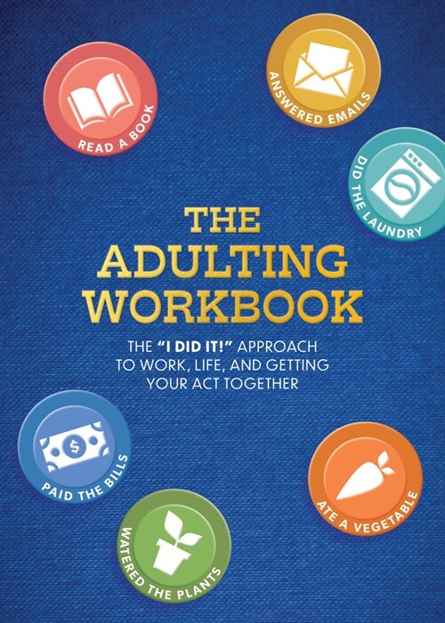 The Adulting Workbook: The I Did It! Approach to Work, Life, and Getting Your Act Together (Paperback)