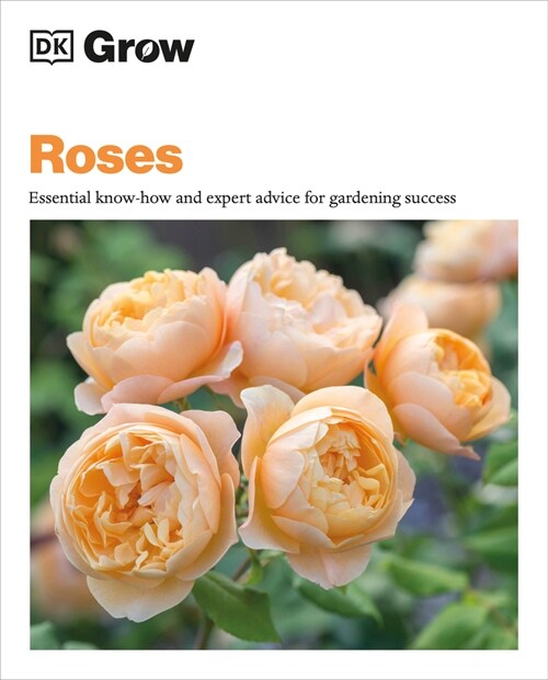 Grow Roses: Essential Know-How and Expert Advice for Gardening Success (Paperback)