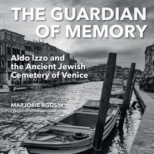The Guardian of Memory: Aldo Izzo and the Ancient Jewish Cemetery of Venice (Paperback)