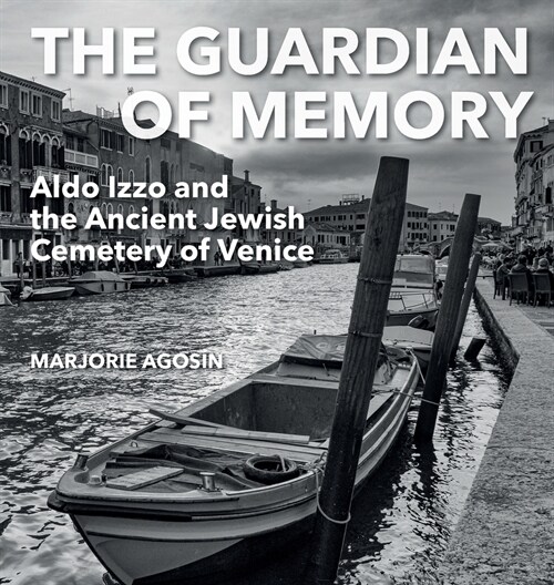 The Guardian of Memory: Aldo Izzo and the Ancient Jewish Cemetery of Venice (Hardcover)