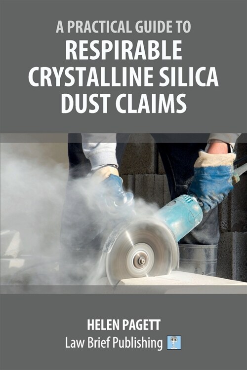 A Practical Guide to Respirable Crystalline Silica Dust Claims (Paperback)