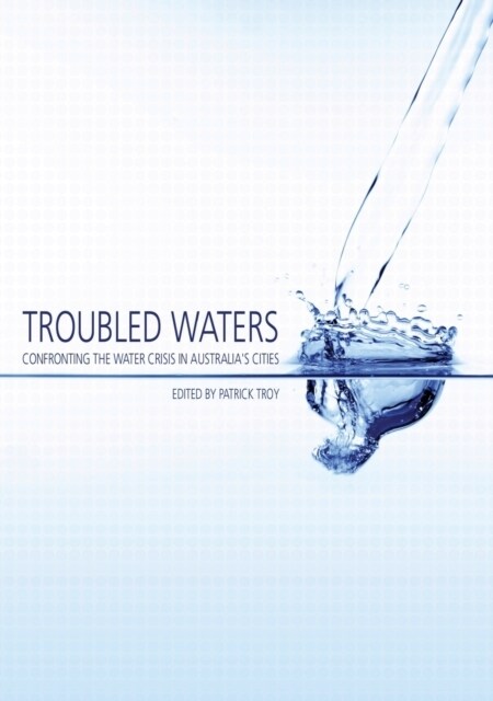 Troubled Waters: Confronting the Water Crisis in Australias Cities (Paperback)