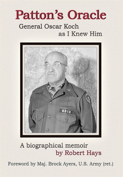 Pattons Oracle: Gen. Oscar Koch as I Knew Him (Hardcover)