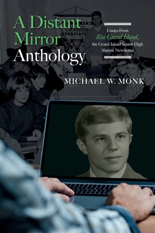 A Distant Mirror Anthology: Essays From Rise Grand Island, the Grand Island Senior High Alumni Newsletter: Essays From Rise Grand Island, the Gran (Paperback)