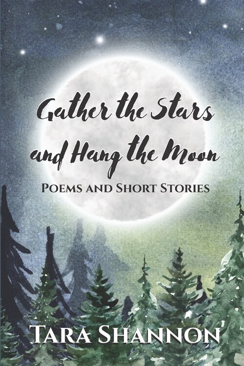 Gather the Stars and Hang the Moon: Poems and Short Stories (Paperback)