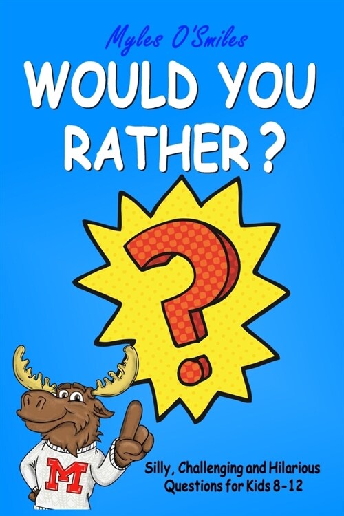 Would You Rather? Silly, Challenging and Hilarious Questions For Kids 8-12 (Paperback)