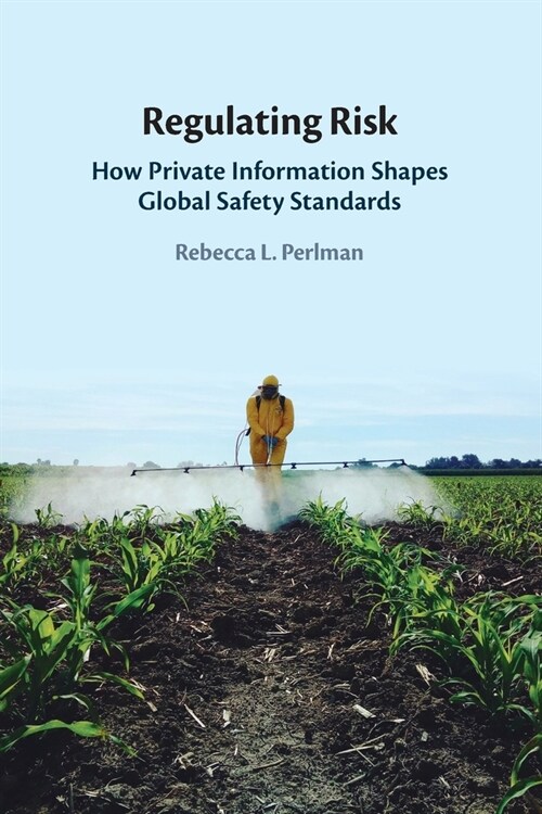 Regulating Risk : How Private Information Shapes Global Safety Standards (Paperback)