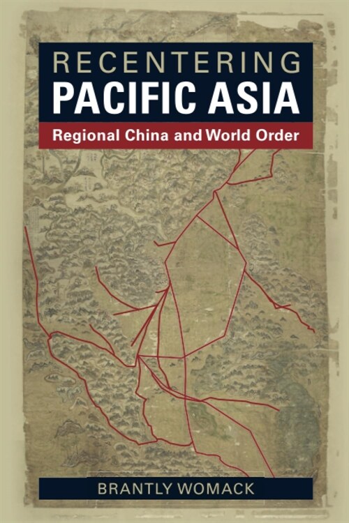Recentering Pacific Asia : Regional China and World Order (Paperback)