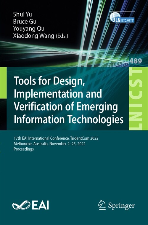 Tools for Design, Implementation and Verification of Emerging Information Technologies: 17th Eai International Conference, Tridentcom 2022, Melbourne, (Paperback, 2023)