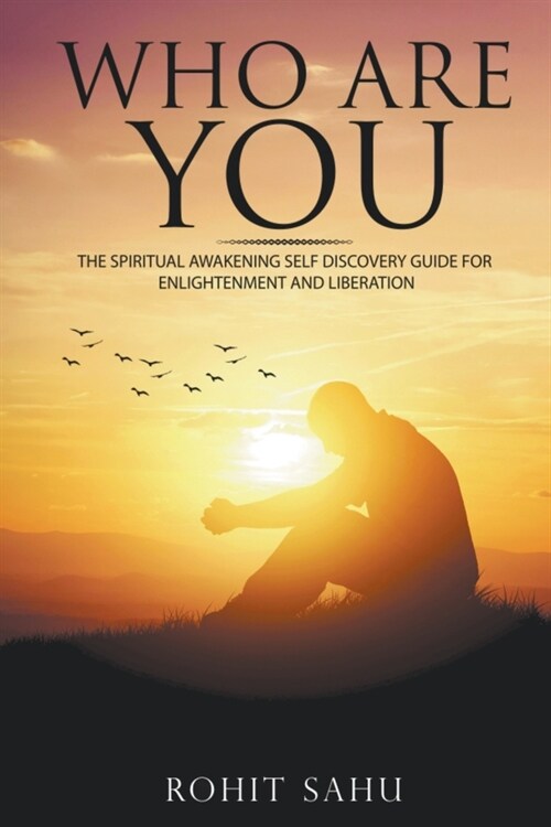 Who Are You: The Spiritual Awakening Self Discovery Guide For Enlightenment And Liberation (Paperback)