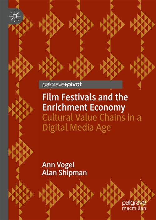 Film Festivals and the Enrichment Economy: Cultural Value Chains in a Digital Media Age (Hardcover, 2023)