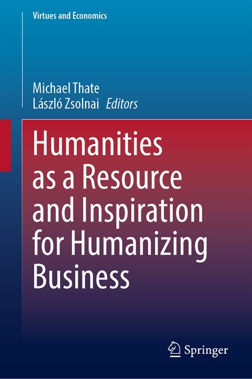 Humanities as a Resource and Inspiration for Humanizing Business (Hardcover, 2023)