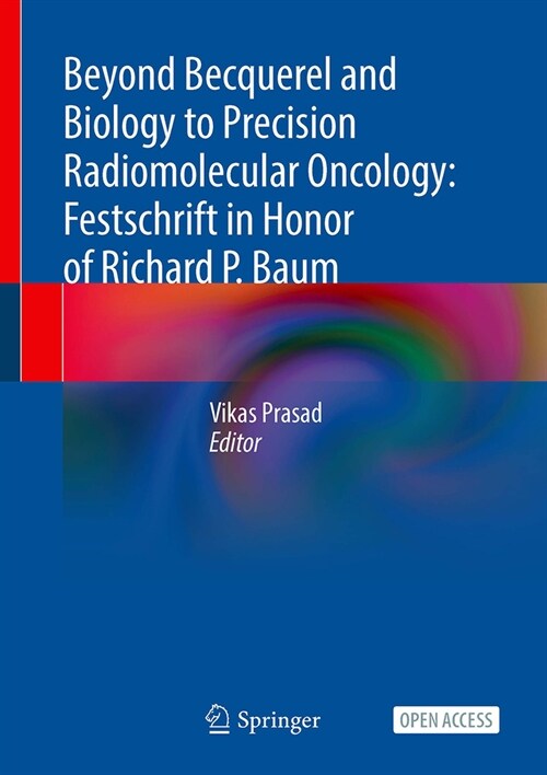 Beyond Becquerel and Biology to Precision Radiomolecular Oncology: Festschrift in Honor of Richard P. Baum (Hardcover, 2024)