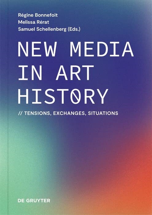 New Media in Art History: Tensions, Exchanges, Situations (Hardcover)