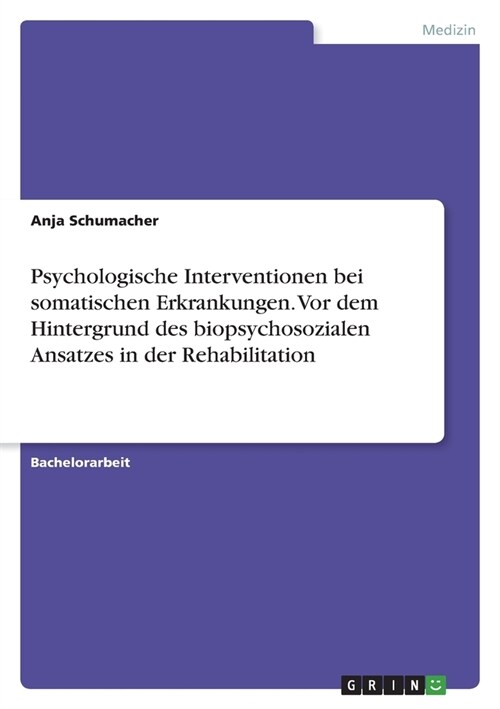 Psychologische Interventionen bei somatischen Erkrankungen. Vor dem Hintergrund des biopsychosozialen Ansatzes in der Rehabilitation (Paperback)