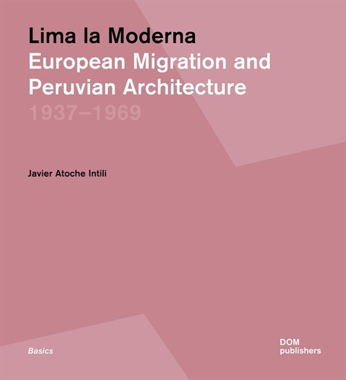 Lima La Moderna: European Migration and Peruvian Architecture 1937-1969 (Paperback)