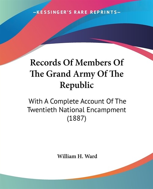 Records Of Members Of The Grand Army Of The Republic: With A Complete Account Of The Twentieth National Encampment (1887) (Paperback)