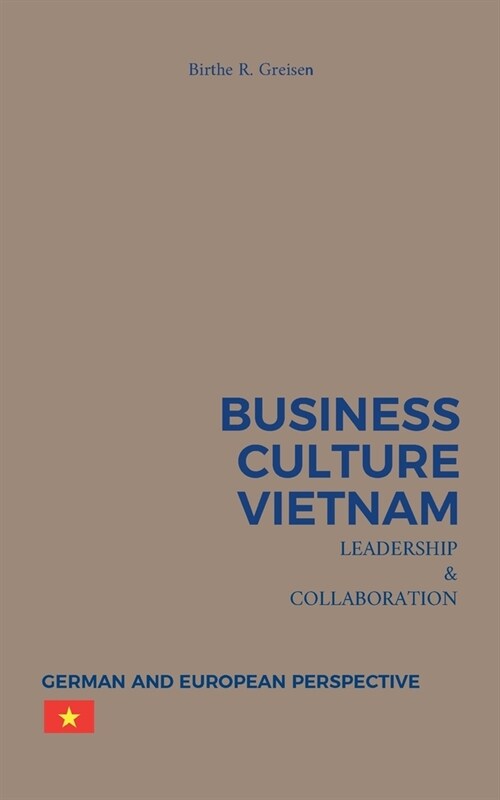 Business Culture Vietnam - Leadership and Collaboration: German and European Perspective (Paperback)