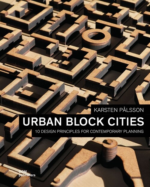 Urban Block Cities: 10 Design Principles for Contemporary Planning (Paperback)