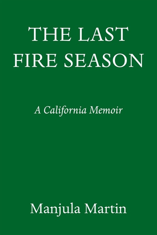The Last Fire Season: A Personal and Pyronatural History (Hardcover)