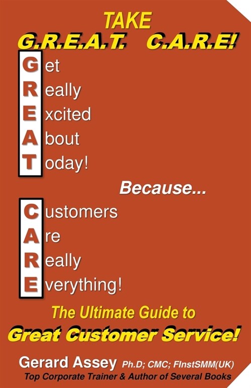Take G.R.E.A.T C.A.R.E! The Ultimate Guide to Great Customer Service! (Paperback)