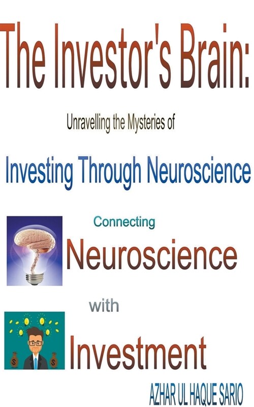 The Investors Brain: Unravelling the Mysteries of Investing Through Neuroscience (Paperback)