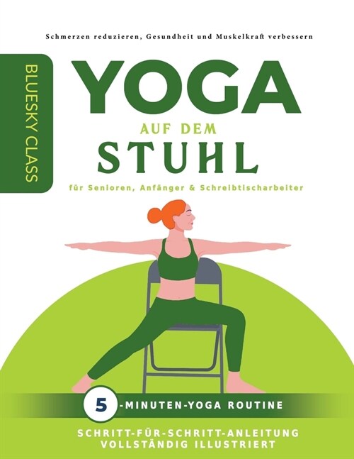 Yoga auf dem stuhl f? senioren, anf?ger & schreibtischarbeiter: 5-minuten-yoga routine mit schritt-f?-schritt-anleitung vollst?dig illustriert (Paperback)