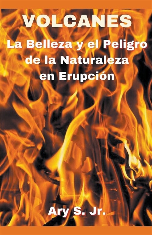 VOLCANES La Belleza y el Peligro de la Naturaleza en Erupci? (Paperback)