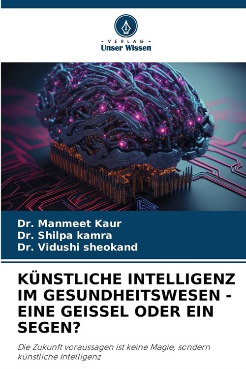 K?stliche Intelligenz Im Gesundheitswesen - Eine Geissel Oder Ein Segen? (Paperback)