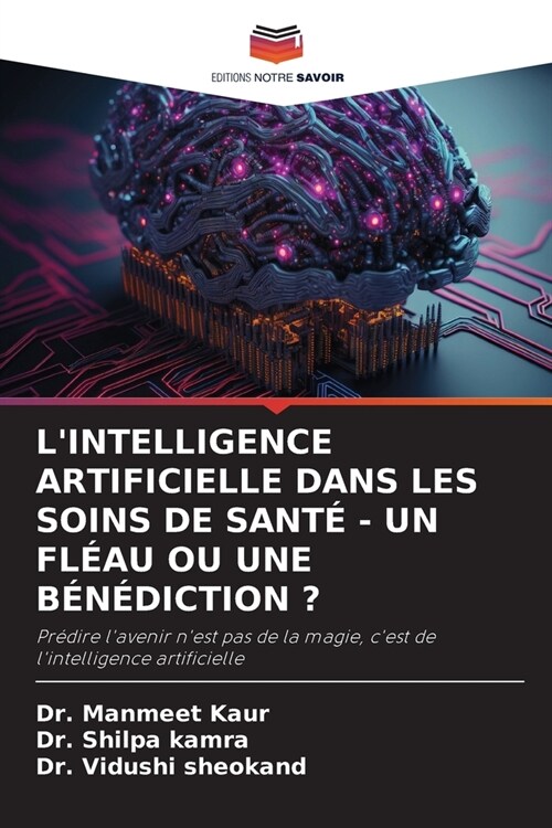 LIntelligence Artificielle Dans Les Soins de Sant?- Un Fl?u Ou Une B??iction ? (Paperback)
