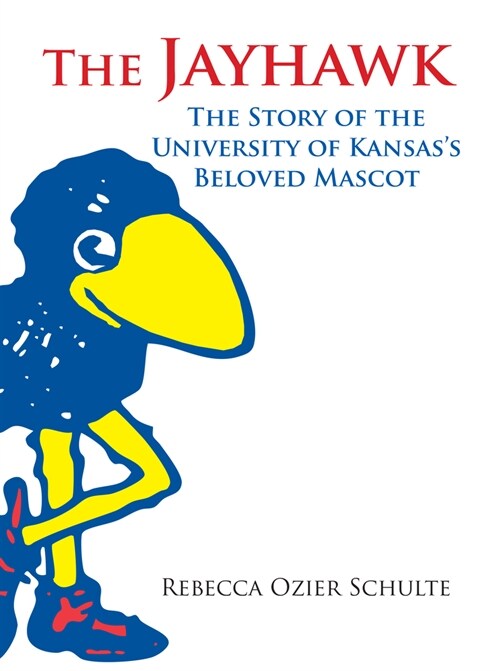 The Jayhawk: The Story of the University of Kansass Beloved Mascot (Hardcover)