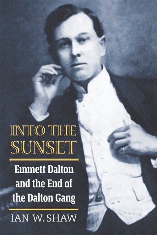 Into the Sunset: Emmett Dalton and the End of the Dalton Gang (Paperback)