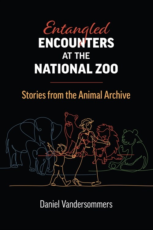 Entangled Encounters at the National Zoo: Stories from the Animal Archive (Hardcover)