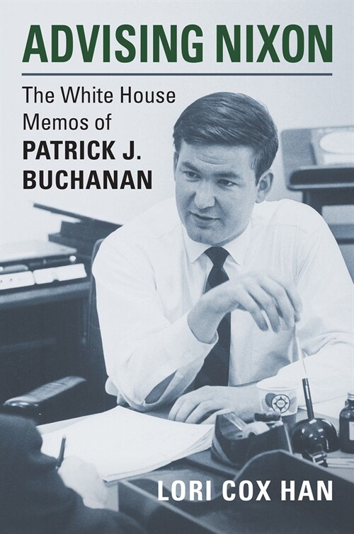 Advising Nixon: The White House Memos of Patrick J. Buchanan (Paperback)