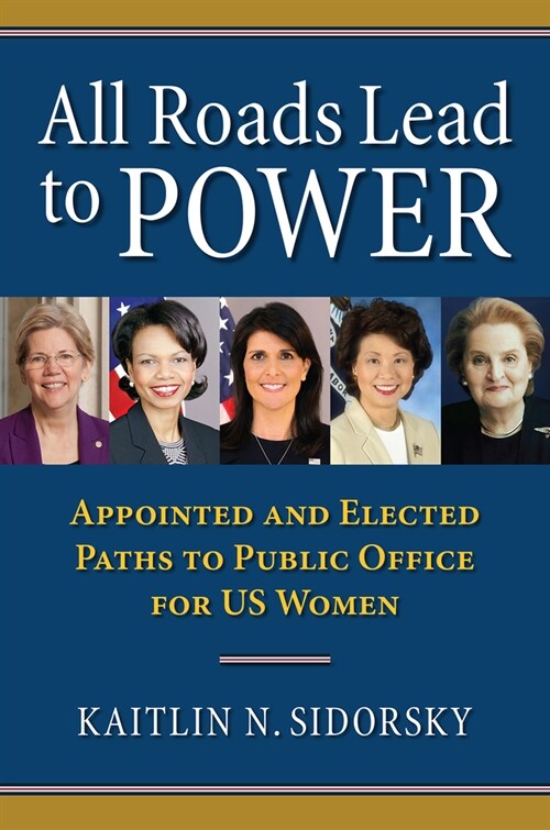 All Roads Lead to Power: The Appointed and Elected Paths to Public Office for Us Women (Paperback)